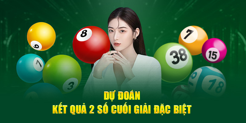 Dự đoán kết quả 2 số cuối giải đặc biệt